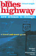 The Blues Highway: New Orleans to Chicago: A Travel and Music Guide - Knight, Richard, and Longhurst, Emma