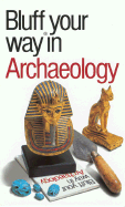The Bluffer's Guide to Archaology: Bluff Your Way. in Archaeology