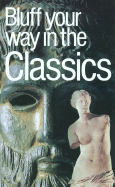 The Bluffer's Guide to the Classics: Bluff Your Way in the Classics - Leckie, Ross