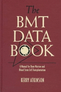 The Bmt Data Book: A Manual for Bone Marrow and Blood Stem Cell Transplantation