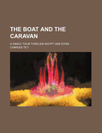 The Boat and the Caravan; A Family Tour Through Egypt and Syria