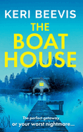 The Boat House: The page-turning psychological thriller from TOP 10 BESTSELLER Keri Beevis
