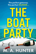 The Boat Party: A completely addictive, gripping psychological thriller from M.A. Hunter