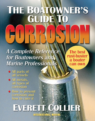 The Boatowner's Guide to Corrosion: A Complete Reference for Boatowners and Marine Professionals - Collier, Everett