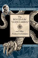 The Boats of the Glen Carrig and Other Nautical Adventures: The Collected Fiction of William Hope Hodgson, Volume 1