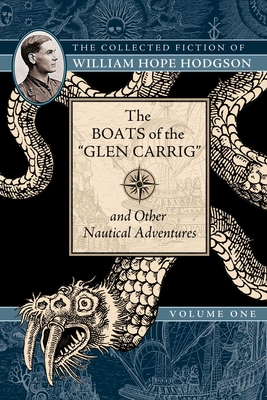 The Boats of the Glen Carrig and Other Nautical Adventures: The Collected Fiction of William Hope Hodgson, Volume 1 - Hodgson, William Hope