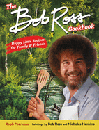 The Bob Ross Cookbook: Happy Little Recipes for Family and Friends