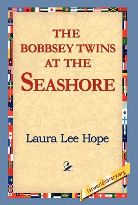 The Bobbsey Twins at the Seashore - Hope, Laura Lee, and 1stworld Library (Editor)