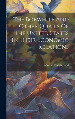 The Bobwhite And Other Quails Of The United States In Their Economic Relations - Judd, Sylvester Dwight