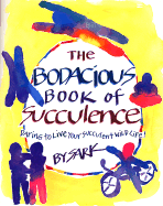 The Bodacious Book of Succulence: Daring to Live Your Succulent Wild Life - Sark