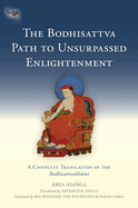 The Bodhisattva Path To Unsurpassed Enlightenment: A Complete Translation of the Bodhisattvabhumi