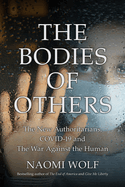 The Bodies of Others:: The New Authoritarians, Covid-19 and the War Against the Human
