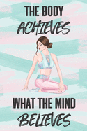 The Body Achieves What the Mind Believes: Health Planner and Journal - 3 Month / 90 Day Health and Fitness Tracker