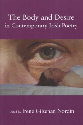 The Body and Desire in Contemporary Irish Poetry - Nordin, Irene Gilsenan (Editor), and Brewster, Scott, and Summers-Bremner, Eluned