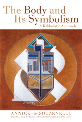 The Body and Its Symbolism: A Kabbalistic Approach - de Souzenelle, Annick, and Chaplin, Christopher (Translated by), and James, Tony (Translated by)