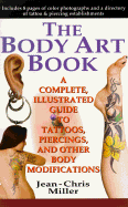 The Body Art Book: A Complete Illustrated Guide to Tattoos, Piercings and Other Body Modifications
