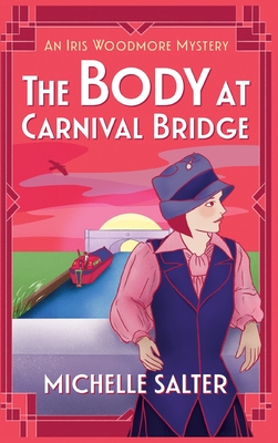 The Body at Carnival Bridge: A historical cozy murder mystery from Michelle Salter - Salter, Michelle
