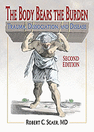 The Body Bears the Burden: Trauma, Dissociation, and Disease, Second Edition