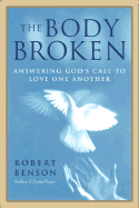 The Body Broken: Answering God's Call to Love One Another - Benson, Robert