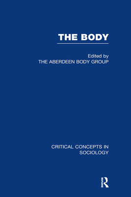 The Body: Critical Concepts in Sociology - Blaikie, Andrew (Editor), and Hepworth, Mike (Editor), and Holmes, Mary (Editor)