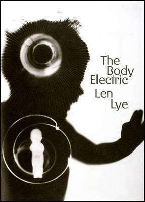 The Body Electric: Len Lye - Lye, Len