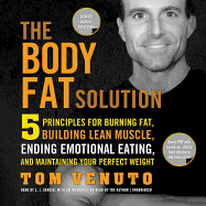 The Body Fat Solution Lib/E: Five Principles for Burning Fat, Building Lean Muscle, Ending Emotional Eating, and Maintaining Your Perfect Weight