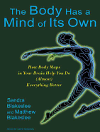 The Body Has a Mind of Its Own: How Body Maps in Your Brain Help You Do (Almost) Everything Better