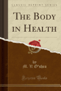 The Body in Health (Classic Reprint)