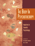 The Body in Psychotherapy: Inquiries in Somatic Psychology