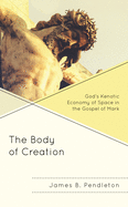 The Body of Creation: God's Kenotic Economy of Space in the Gospel of Mark