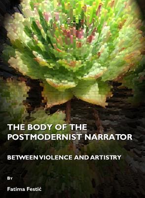 The Body of the Postmodernist Narrator: Between Violence and Artistry - Festi+ Fatima