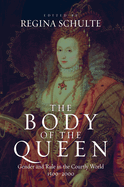 The Body of the Queen: Gender and Rule in the Courtly World, 1500-2000