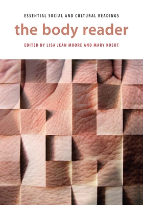 The Body Reader: Essential Social and Cultural Readings - Moore, Lisa Jean (Editor), and Kosut, Mary (Editor)