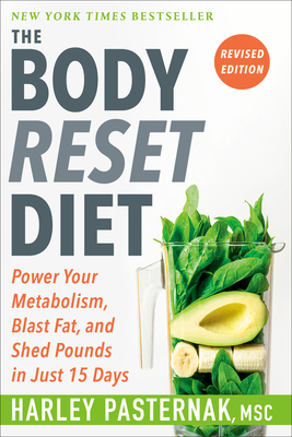 The Body Reset Diet, Revised Edition: Power Your Metabolism, Blast Fat, and Shed Pounds in Just 15 Days - Pasternak, Harley