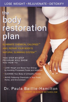 The Body Restoration Plan: Eliminate Chemical Calories and Repair Your Body's Natural Slimming System - Baillie-Hamilton, Paula