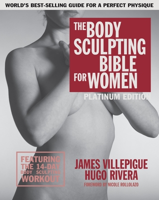 The Body Sculpting Bible for Women, Fourth Edition: The Ultimate Women's Strength Training Guide Guaranteed to Help You Get Toned & Burn Fat - Villepigue, James, and Rivera, Hugo