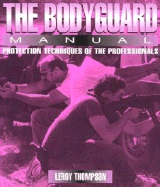 The Bodyguard Manual: Protection Techniques of the Professionals - Thompson, Leroy