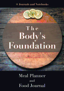 The Body's Foundation: Meal Planner and Food Journal