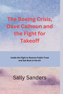 The Boeing Crisis, Dave Calhoun and the Fight for Takeoff: Inside the Fight to Restore Public Trust and Get Back in the Air