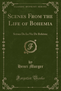 The Bohemians of the Latin Quarter: Sc?nes de la Vie de Boh?me (Classic Reprint)