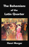 The Bohemians of the Latin Quarter: Scenes de La Vie de Boheme