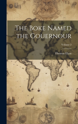 The Boke Named the Gouernour; Volume 2 - Elyot, Thomas