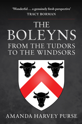 The Boleyns: From the Tudors to the Windsors - Harvey Purse, Amanda, and Emmerson, Owen (Foreword by)