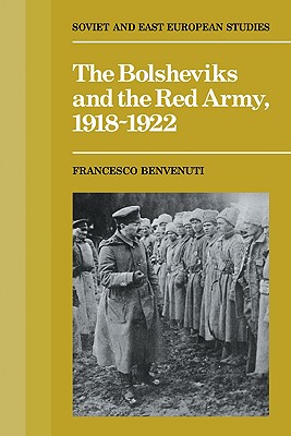 The Bolsheviks and the Red Army 1918-1921 - Benvenuti, Francesco, and Woodall, Christopher (Translated by)