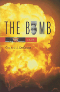 The Bomb: A Life - deGroot, Gerard J