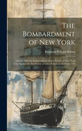The Bombardment of New York: And the Fight for Independence on the Waters of New York City Against the sea Power of Great Britain in the Year 1776