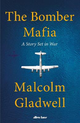 The Bomber Mafia: A Story Set in War - Gladwell, Malcolm