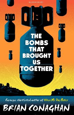 The Bombs That Brought Us Together: Shortlisted for the Costa Children's Book Award 2016 - Conaghan, Brian