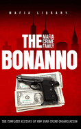 The Bonanno Mafia Crime Family: The Complete History of a New York Criminal Organization (The Five Families)