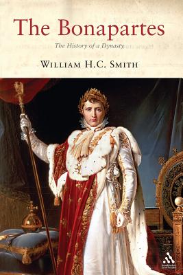 The Bonapartes: The History of a Dynasty - Smith, William H C